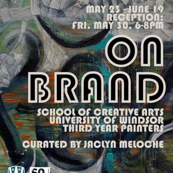 Our Brand Poster 24x36 On Brand: School of Creative Arts University of Windsor Third Year Painters, Curated by Jaclyn Meloche
